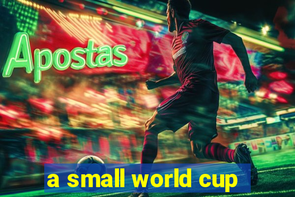 a small world cup